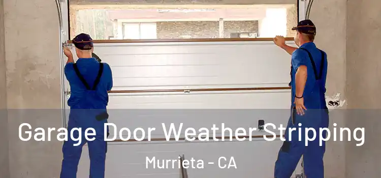  Garage Door Weather Stripping Murrieta - CA