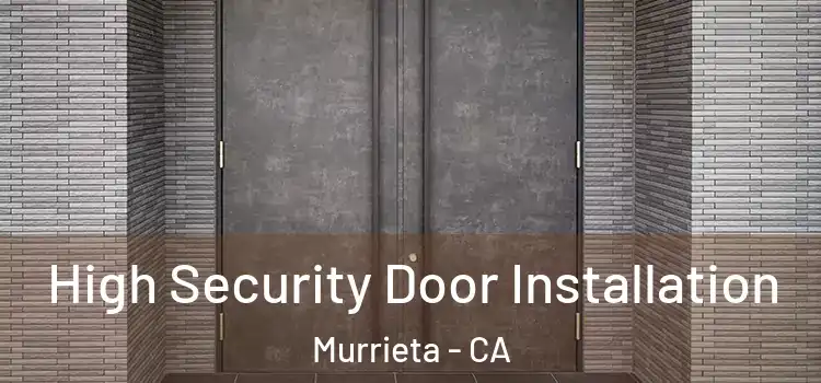  High Security Door Installation Murrieta - CA