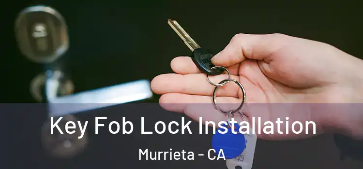  Key Fob Lock Installation Murrieta - CA