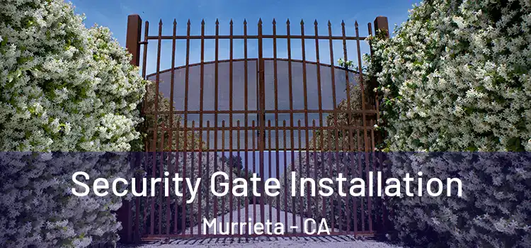  Security Gate Installation Murrieta - CA